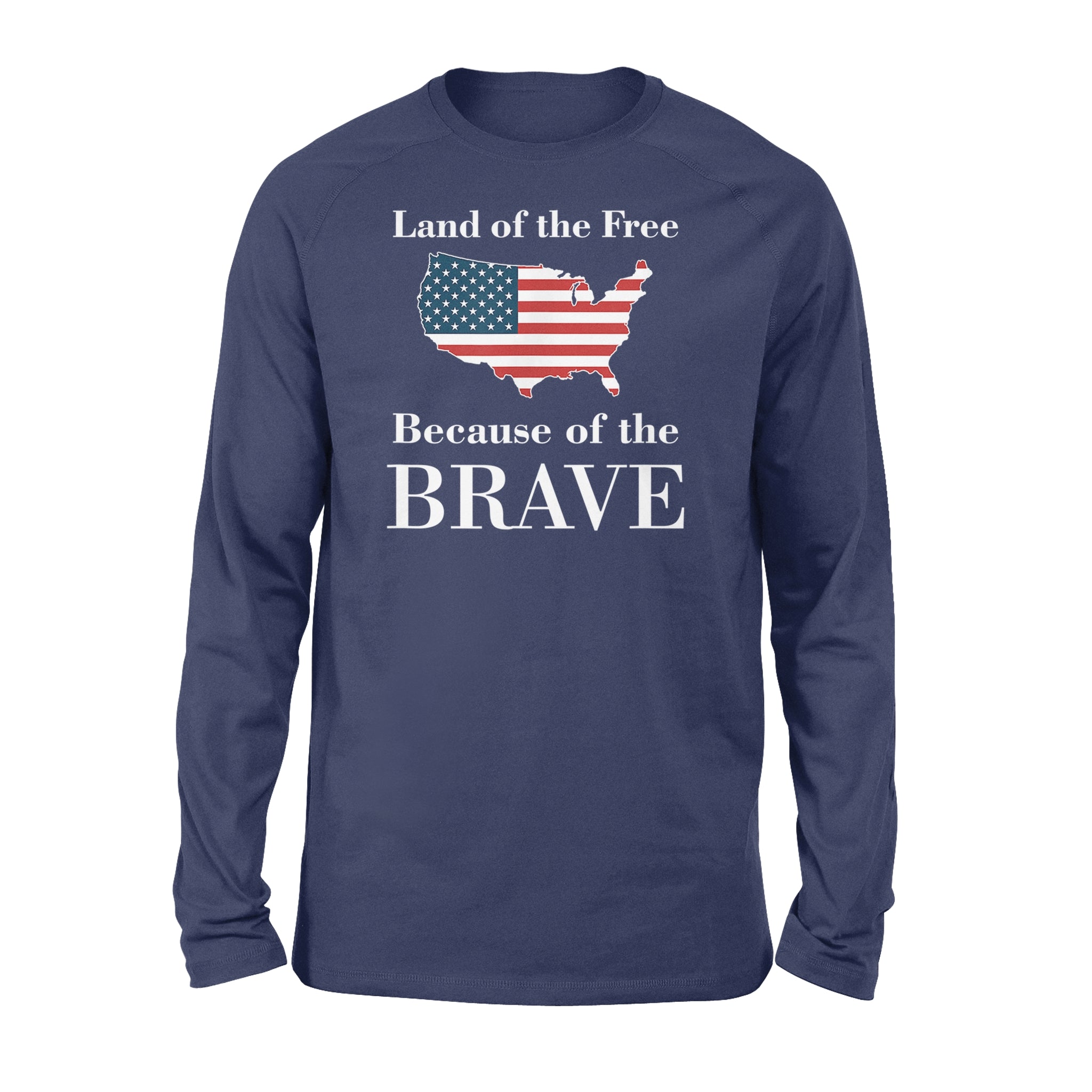 Land of the Free Because of the Brave - Standard Long Sleeve