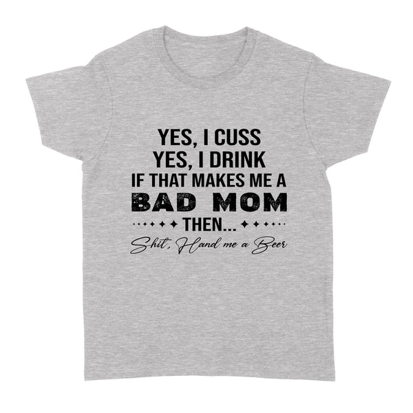 Funny Mom Shirt| Yes I Cuss I Drink| Hand Me a Beer| Gag Mom Shirt| NTS78 Myfihu