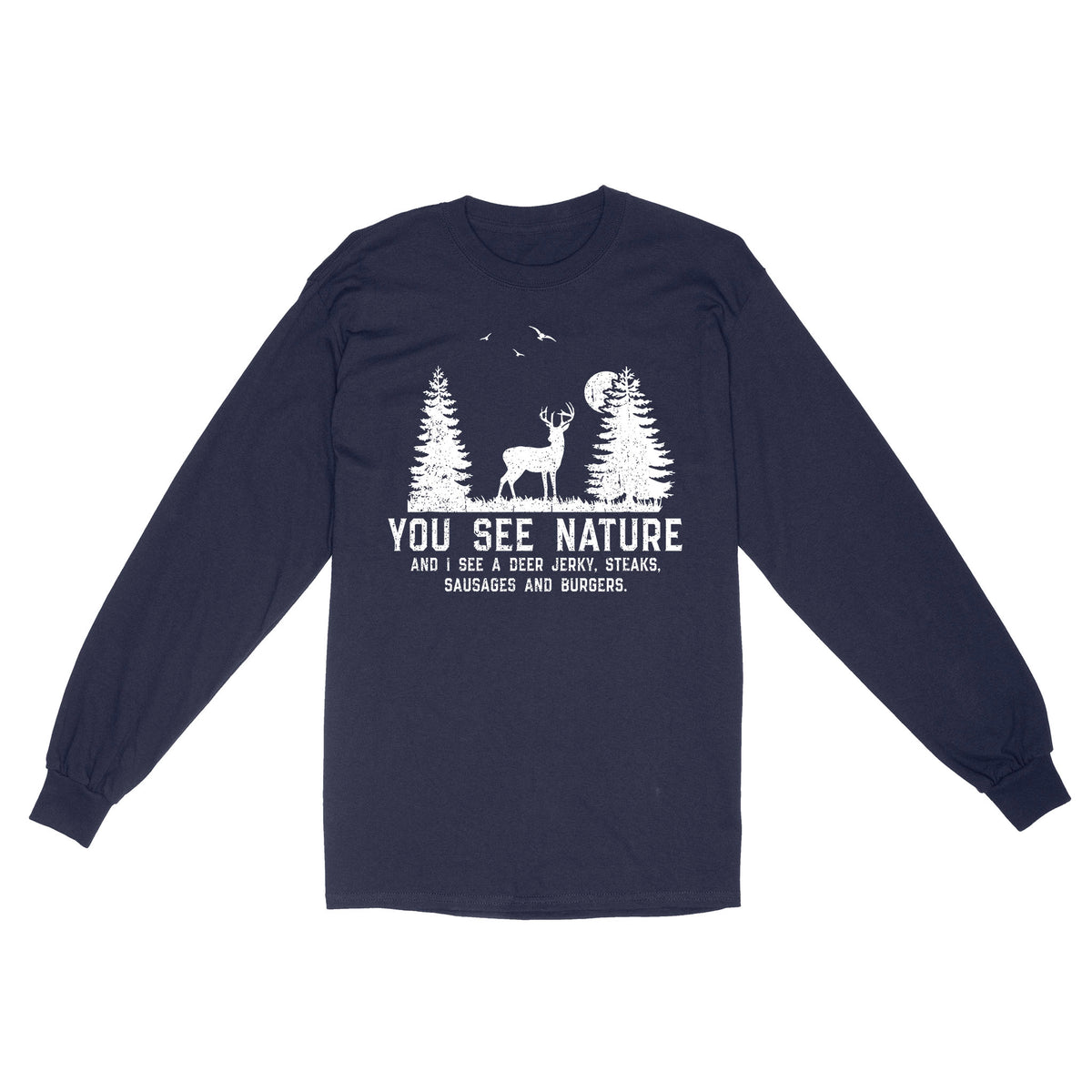 Deer hunting You see nature funny Deer hunter Long Sleeve