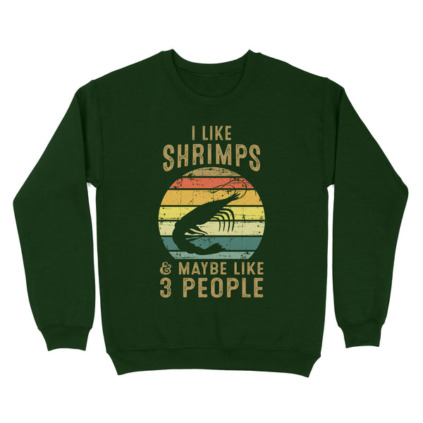 I like Shrimps and maybe like 3 people Shrimp Fishing Sweatshirt vintage style FFS - IPHW2297