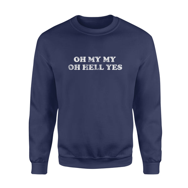 OH MY MY OH HELL YES - Standard Crew Neck Sweatshirt