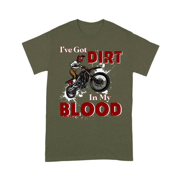 Funny Dirt Bike Men T-shirt - I've Got Dirt in My Blood - Cool Motocross Biker Tee, Off-road Dirt Racing| NMS211 A01