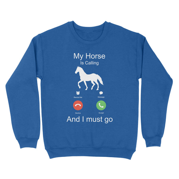 My horse is calling and I must go, Horseback Riding Shirt, Funny Horse shirt D03 NQS1897 - Standard Crew Neck Sweatshirt