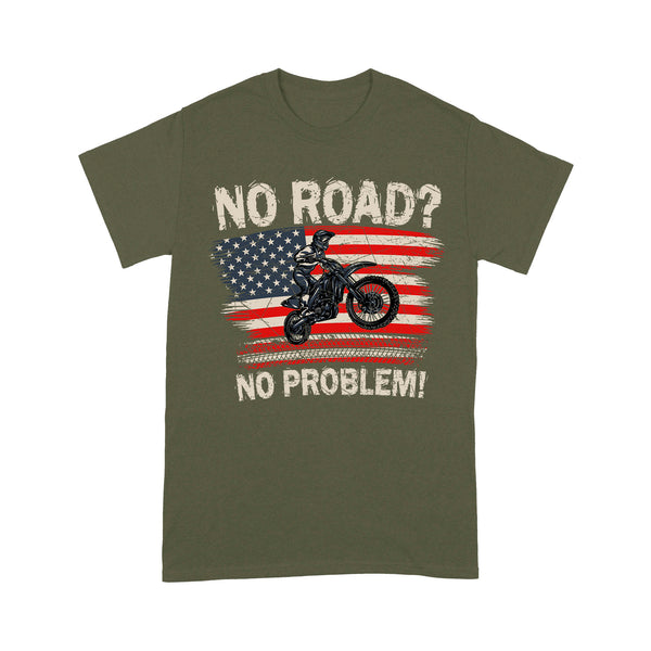 Funny Dirt Bike Men T-shirt - No Road? No Problem - Cool Biker Tee, Extreme Motocross Racing Shirt| NMS256 A01