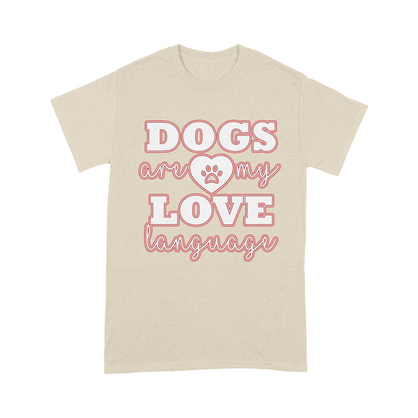 Funny Dog Shirt - Dogs Are My Love Language T-shirt - Funny Valentines Day Women's Shirt, Dog Mom Shirt, Dog Dad Shirt, Gift for Dog Lover, Dog Owner - JTSD112 A02M05