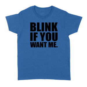 Blink If You Want Me - Standard Women's T-shirt