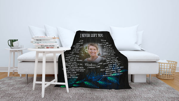 Personalized Memorial Blanket for Loss of Loved one, I Never Left You Sympathy Blanket for Loss of Father Mother VTQ117