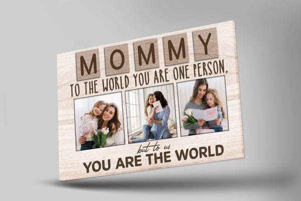 Custom Mom Canvas| Mommy You Are The World| Gift for Mom, Gift for Mother, Mom Birthday, Mother's Day Gift| JC846