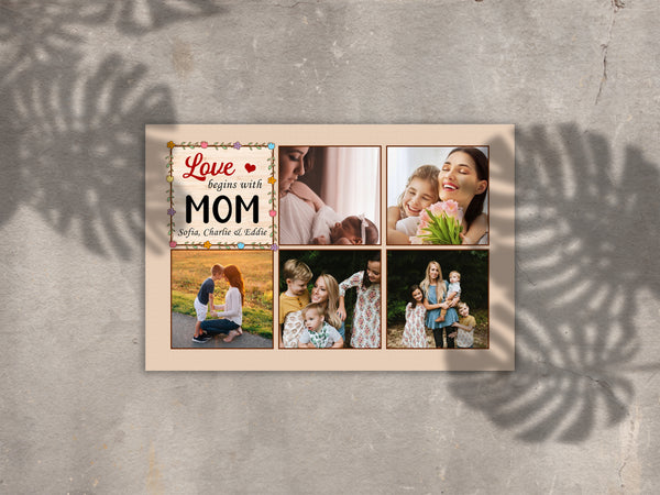 Personalized Mom Canvas| Love Begins With Mom Photo Collage Wall Art| Mother's Day Gift for Mom| JC839