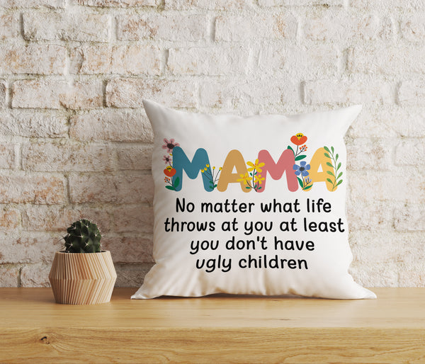 Mama You Don't Have Ugly Child Funny Mom Pillow Gift for Mother, Mom on Mother's Day| JPL11