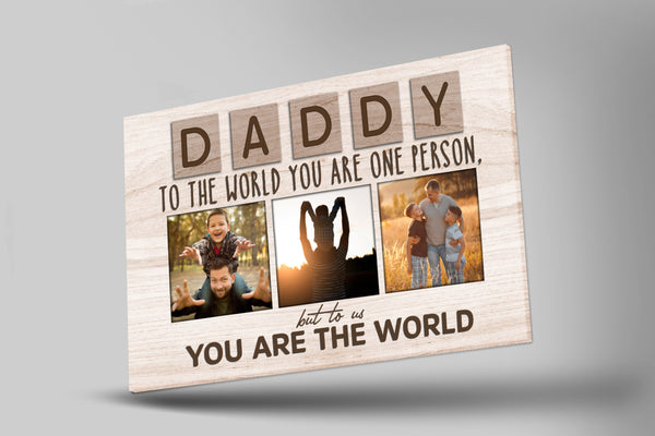 Dad Canvas| Daddy You Are The World| Custom Father's Day Gift for Husband, Dad Birthday, Gift for Dad| JC860