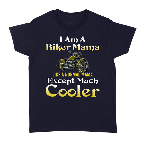 Biker Mama Like Normal Mama Except Much Cooler, Biker Mom Grandma Mother's Day Shirt| NMS339 A01