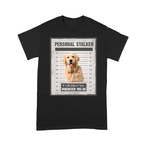 Funny Dog Lover Shirt for Human - Personal Stalker T-shirt - Humor Saying Shirt Personalized Dog Photo on Shirt - Gift for Dog Mom, Dog Dad, Dog Lover, Dog Owner - JTSD83