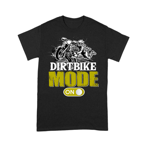 Funny Dirt Bike Men T-shirt - Dirtbike Mode On - Cool Motocross Biker Tee, Off-road Dirt Racing Gift for Him| NMS217 A01