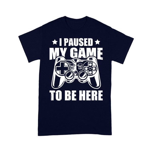 Gamer T-shirt| I Paused My Game to Be Here| Funny Shirt for Him, Gaming Addict| NTS08 Myfihu