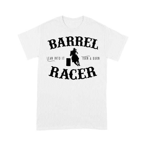 Barrel Racer Turn & Burn Lean Into It, horse riding shirts, funny horse shirt D06 NQS3108 T-Shirt