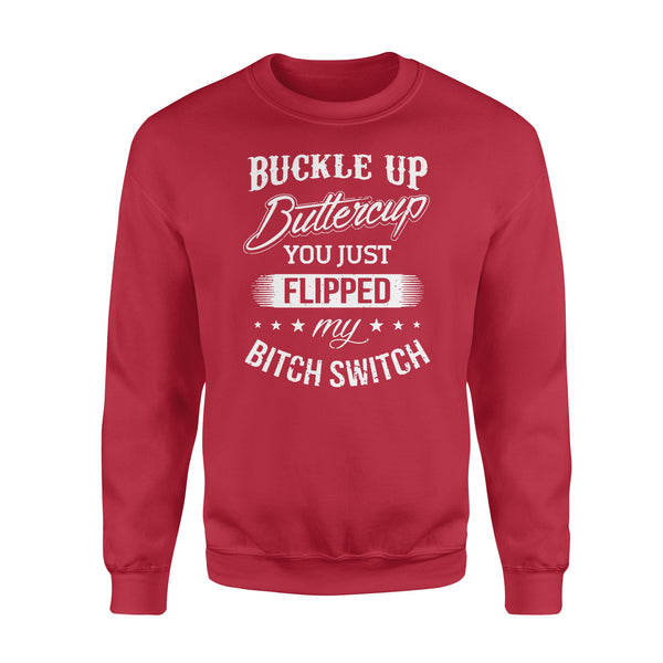 Buckle up Buttercup You just Flipped my Bitch Switch - Standard Crew Neck Sweatshirt