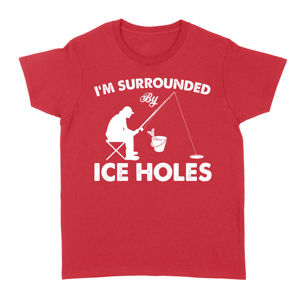 I'm surrounded by ice holes, funny ice fishing shirt D03 NQS2290 - Standard Women's T-shirt