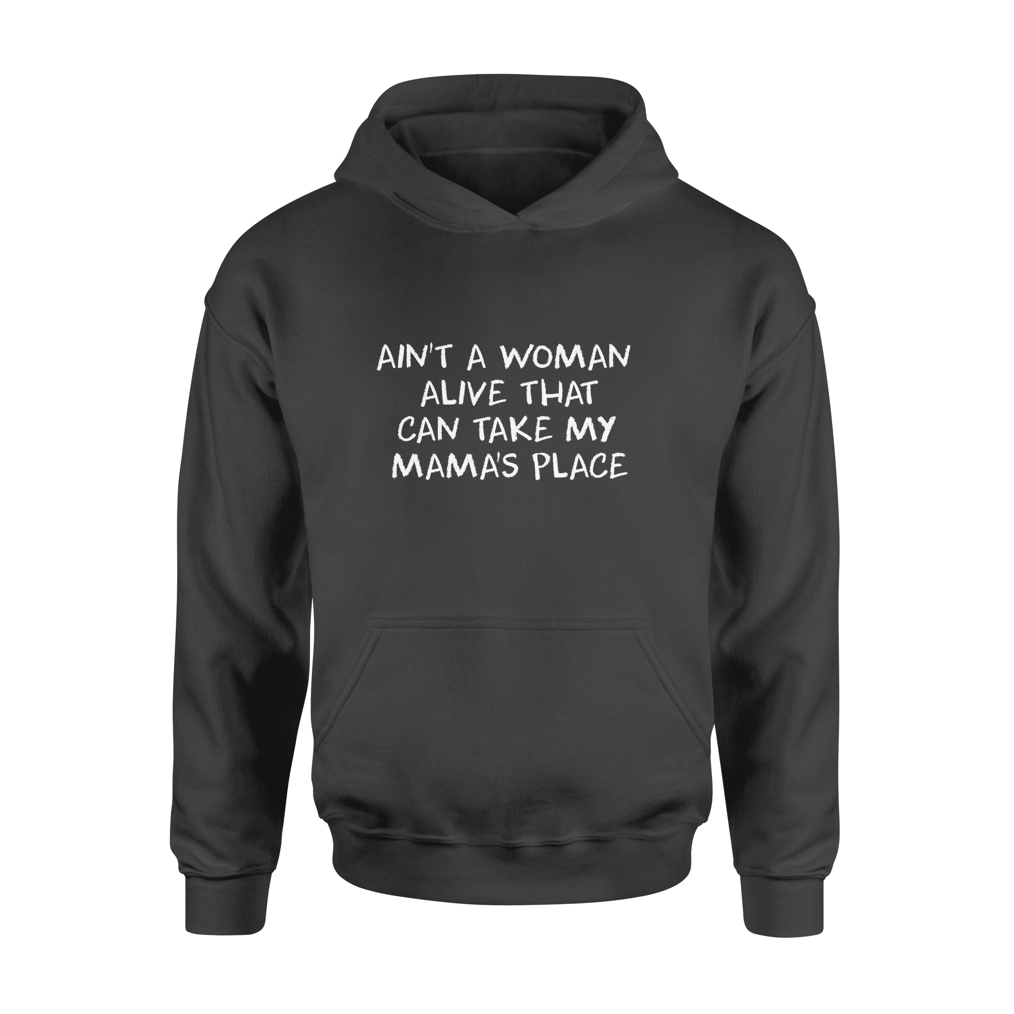 Ain't A Woman Alive That Can Take My Mama's Place hoodie