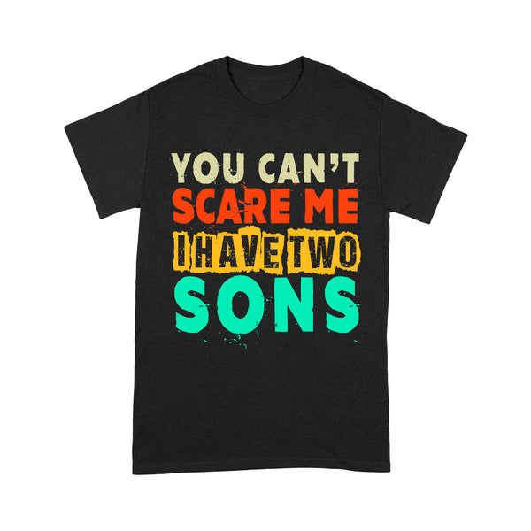 You Can't Scare Me I Have Two Sons| Funny Dad Shirt, Mom Shirt, Father's Day Troll Gift for Dad, Mom of Boys| NTS06 Myfihu