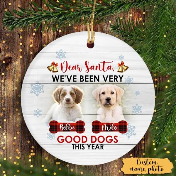 Good Dogs Ornament - Dear Santa Custom Dog Ornament Xmas Decor for Dog Owners, Dog Lovers, Dog Mom, Dog Dad| NOM02