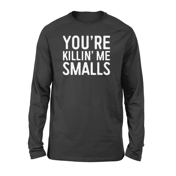You're Killing Me Smalls T-Shirt Baseball Gift - Standard Long Sleeve