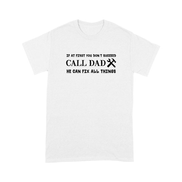 Funny Dad Shirts | If At First You Don'T Succeed Call Dad He Can Fix All Things NS62 Myfihu