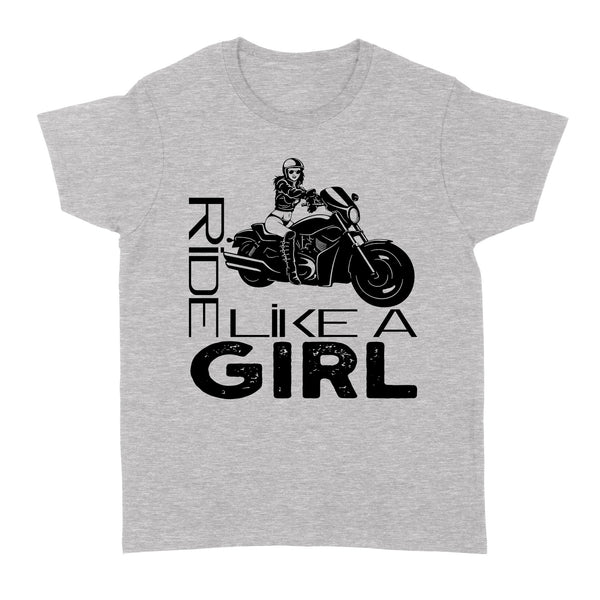 Ride Like A Girl - Motorcycle Women T-shirt, Cool Tee for Female Rider, Cruiser Biker Girl| NMS31 A01