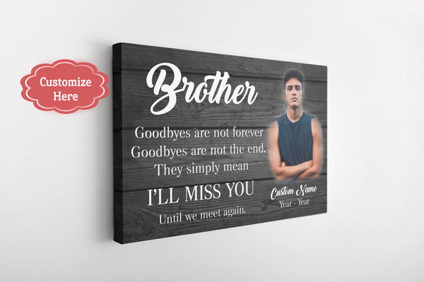 Brother Memorial Personalized Canvas - Goodbyes Are Not Forever, Brother Remembrance Sympathy Gifts| N2614