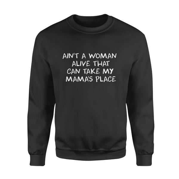 Ain't A Woman Alive That Can Take My Mama's Place sweater shirt