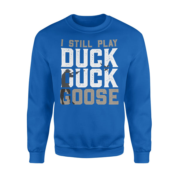 I still play duck duck goose, duck hunter shirt NQSD242  - Standard Crew Neck Sweatshirt
