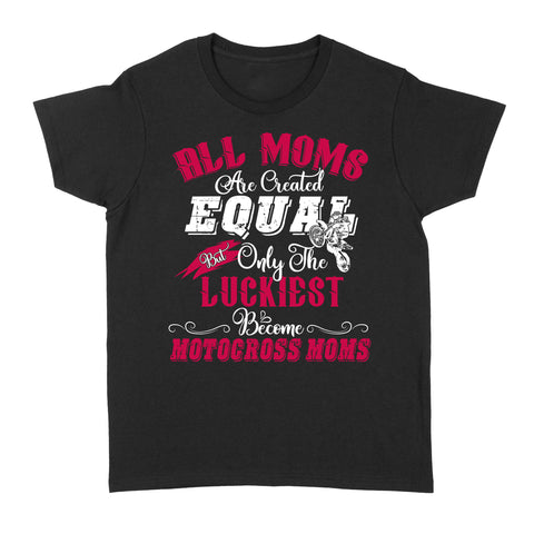 The Luckiest Become Motocross Moms, Funny Mom Biker Shirt, MX Mama Mother's Day Gift Cool Rider Mom| NMS347 A01