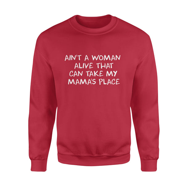 Ain't A Woman Alive That Can Take My Mama's Place sweater shirt
