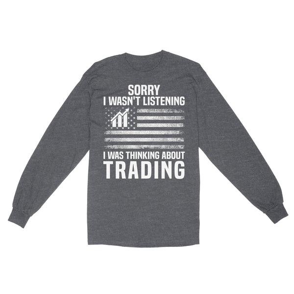 Sorry I Wasn't Listening, I Was Thinking About Trading | Trader Shirts For Dad, Grandpa, Father, Grandfather On Birthday, Christmas NS69 Myfihu