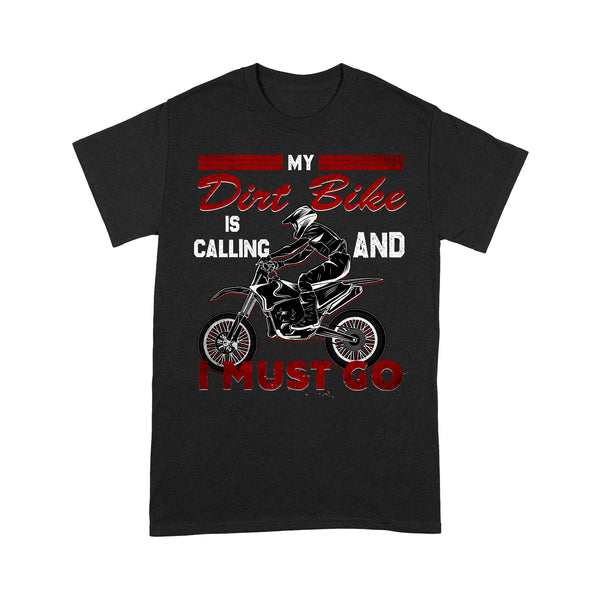 Funny Dirt Bike Men T-shirt - My Dirt Bike Is Calling and I Must Go - Cool Biker Tee, Motocross Racing Shirt| NMS257 A01