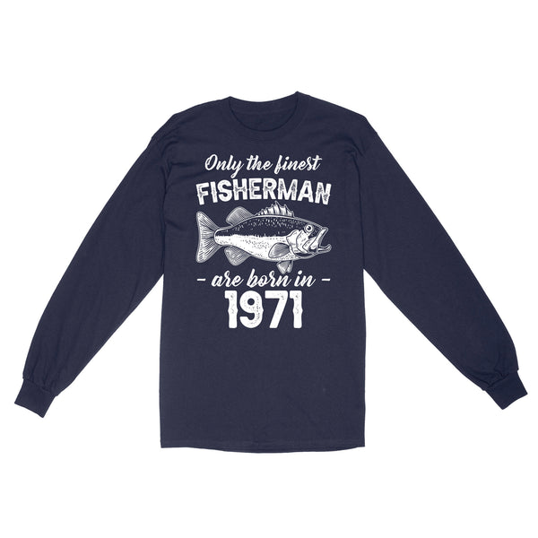 Only the finest fisherman are born in custom year Standard Long Sleeve