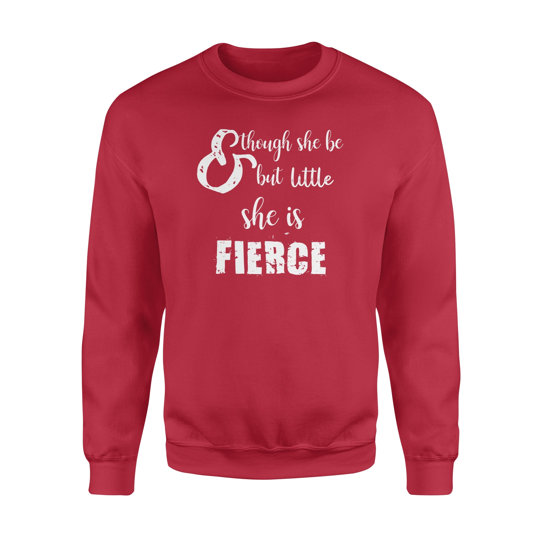 Though She Be But Little She is Fierce - Standard Crew Neck Sweatshirt