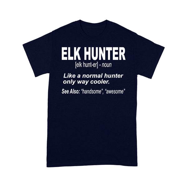 Elk Hunter Shirt for People Who Hunt Elk "Like a normal hunter only way cooler" - FSD1244D06