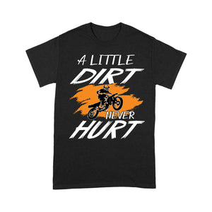Motocycle Men T-shirt - A Little Dirt Never Hurt, Cool Biker Tee Motocross Off-road Dirt Bike Racing Shirt| NMS132 A01