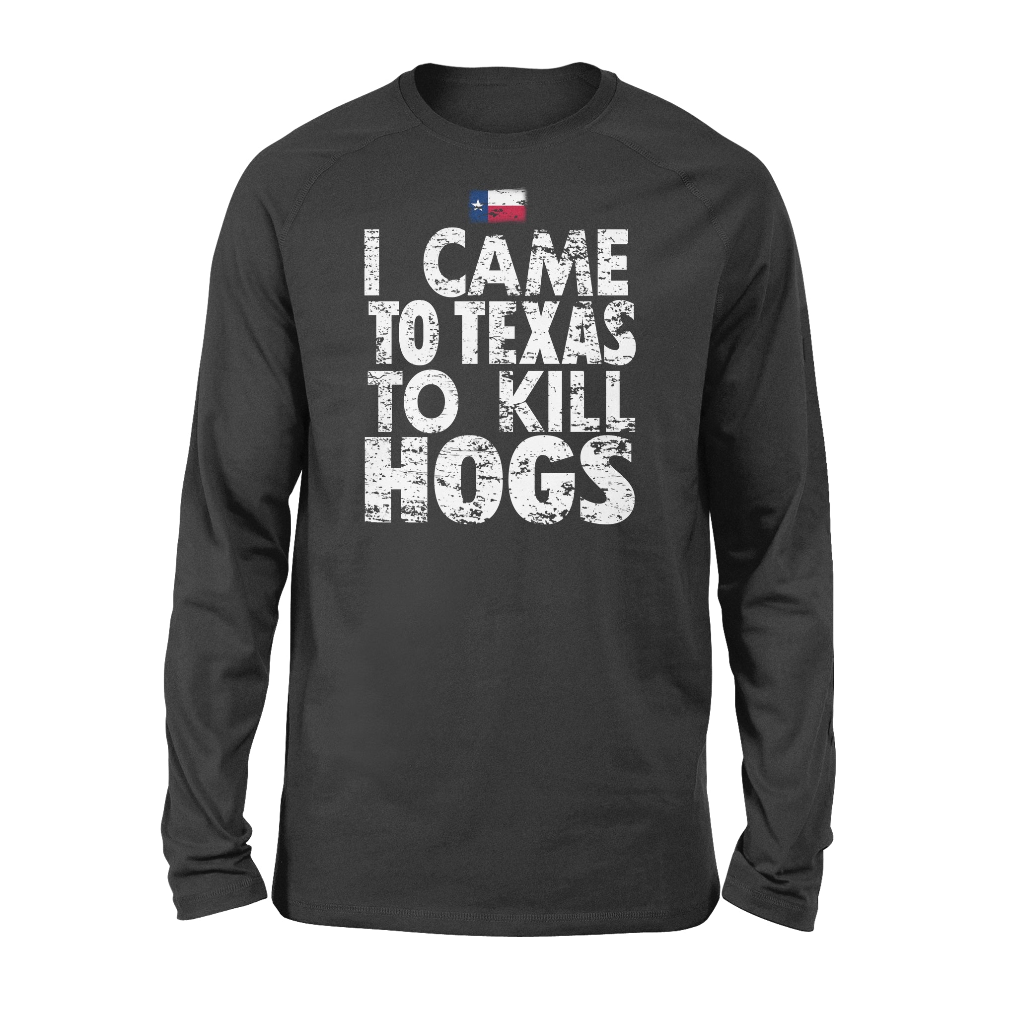 "I Came to Texas to kill Hogs" TX flag long sleeve shirt, shirt for wild hog hunter - FSD1253D08