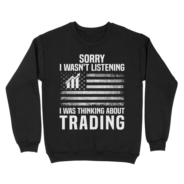 Sorry I Wasn't Listening, I Was Thinking About Trading | Trader Shirts For Dad, Grandpa, Father, Grandfather On Birthday, Christmas NS69 Myfihu