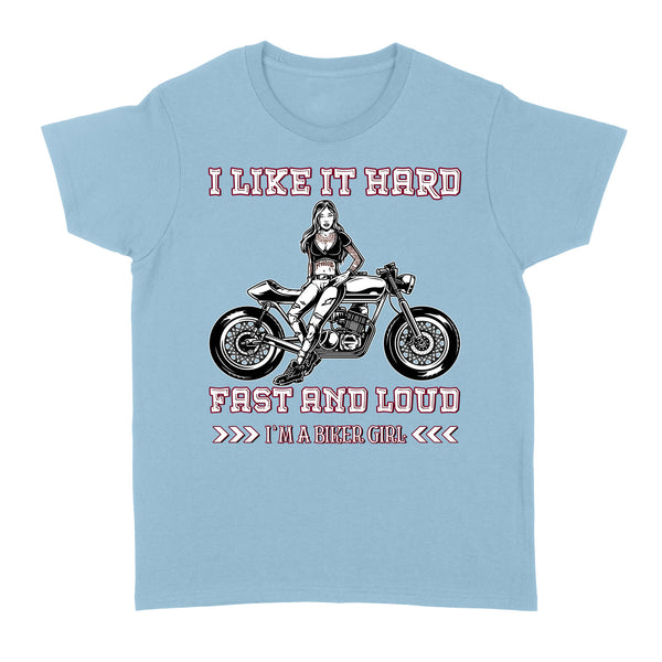 I'm A Biker Girl Like It Hard Fast and Loud - Motorcycle Women T-shirt, Cool Tee for Female Rider, Cruiser Girl| NMS28 A01