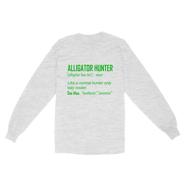 Alligator Hunter "Like a normal hunter only way cooler" Funny hunting shirt Standard Long Sleeve FSD2419D08