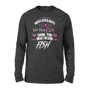Fishing Shirts For Girls - Move Over Boys let this girl show you how to fish D05 NQSD312 - Standard Long Sleeve