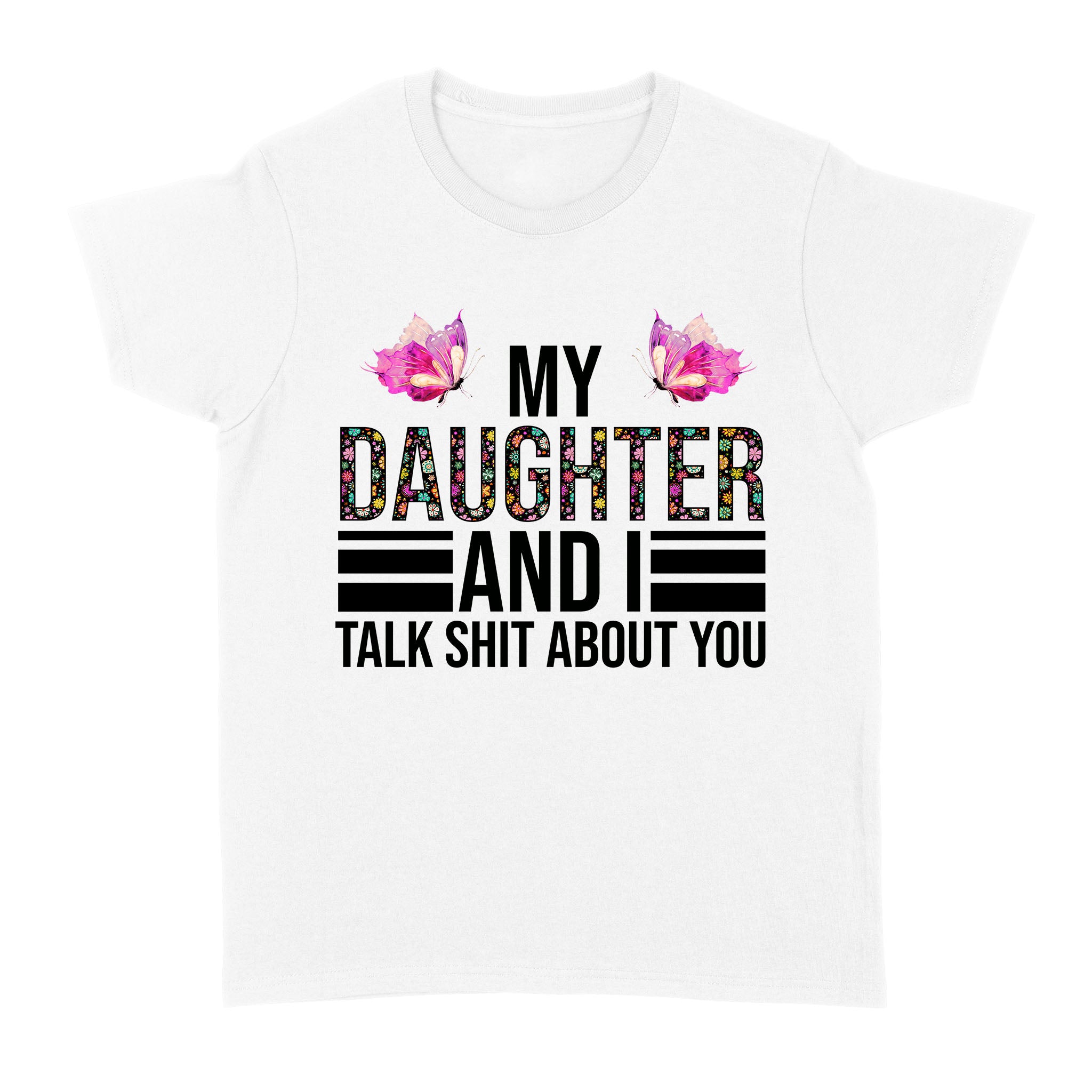 My Daughter and I Talk Sht about You| Funny Mom Shirt| Mom of Girl, Mom Life| NTS77 Myfihu