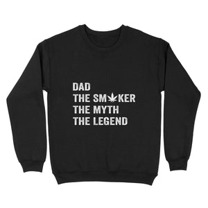 Dad The Smoker The Myth The Legend Shirt, Dad Smokes Weed Shirt | Funny Weed Shirt | Funny Leaf Shirt For Dad On Father'S Day | Awesome Marijuana Leaf Pothead Stoner 420 Dad Shirts | NS58 Sweatshirt