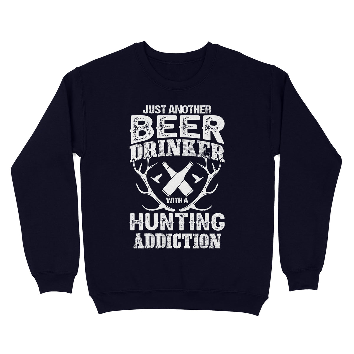Just another beer drinker with a hunting addiction hunting gift for men Sweatshirt