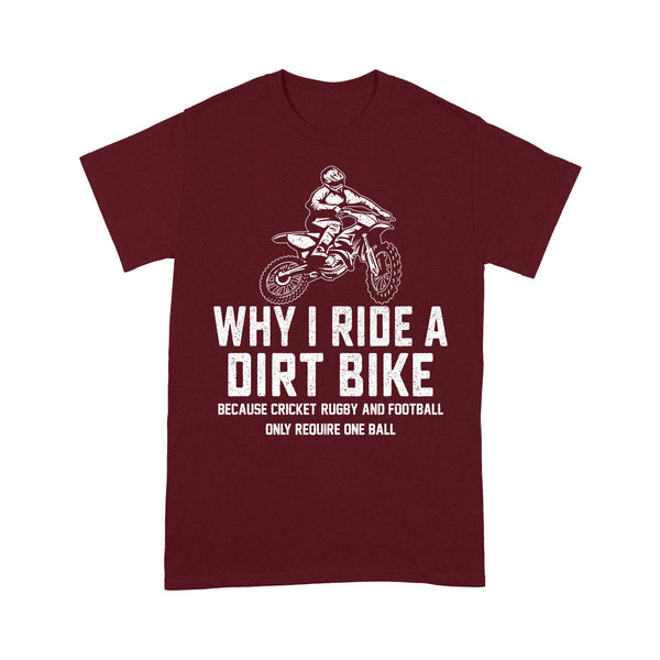 Funny Dirt Bike Men T-shirt - Why I Ride A Dirt Bike - Cool Motocross Biker Tee, Off-road Dirt Racing| NMS222 A01