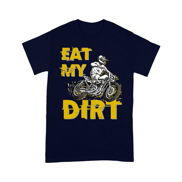 Funny Dirt Bike Men T-shirt - Eat My Dirt - Cool Motocross Biker Tee, Off-road Dirt Racing| NMS199 A01