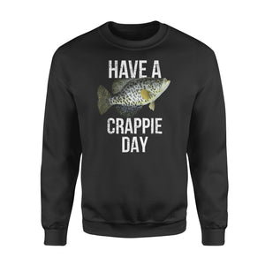 Have a crappie Day, crappie fishing Sweatshirt - FSD1587